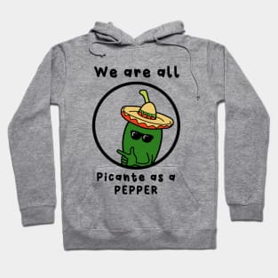 we are all picante as a pepper Hoodie